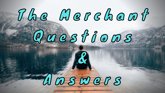 The Merchant Questions & Answers