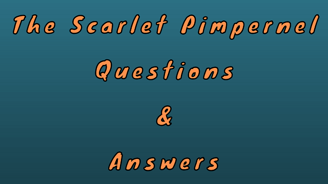 The Scarlet Pimpernel Questions & Answers