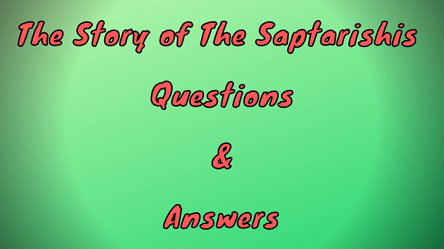 The Story of The Saptarishis Questions & Answers