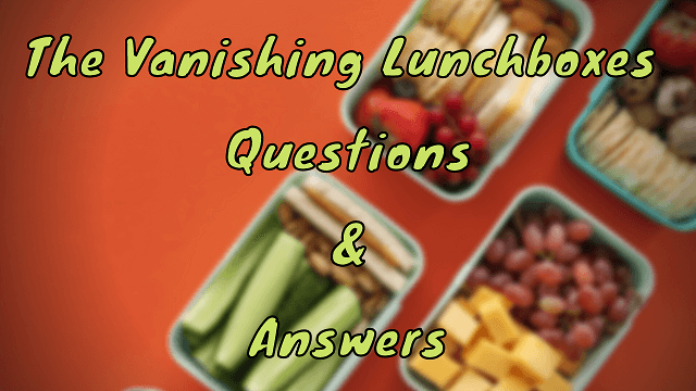 The Vanishing Lunchboxes Questions & Answers
