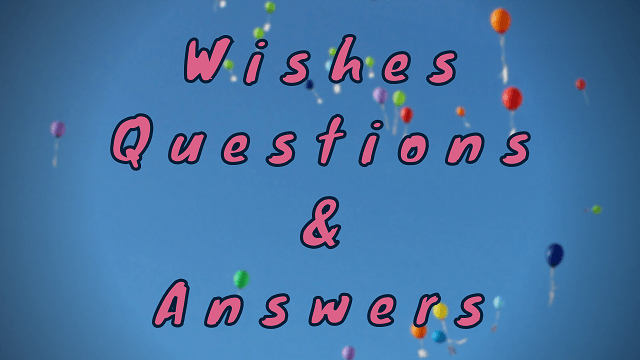 Wishes Questions & Answers