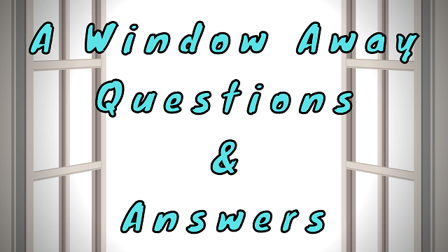 A Window Away Questions & Answers