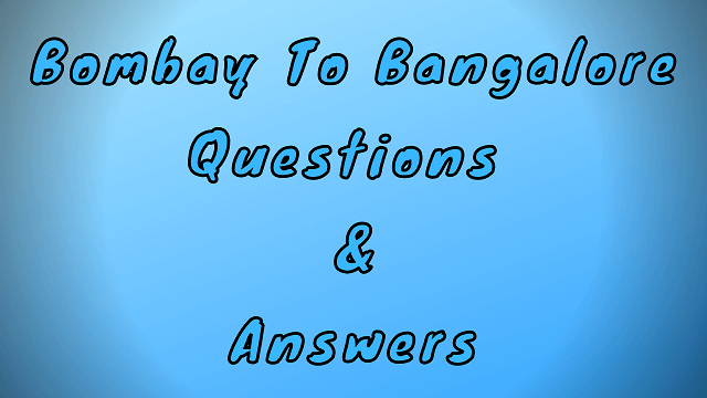 Bombay to Bangalore Questions & Answers