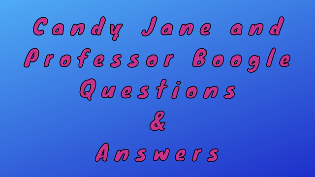 Candy Jane and Professor Boogle Questions & Answers