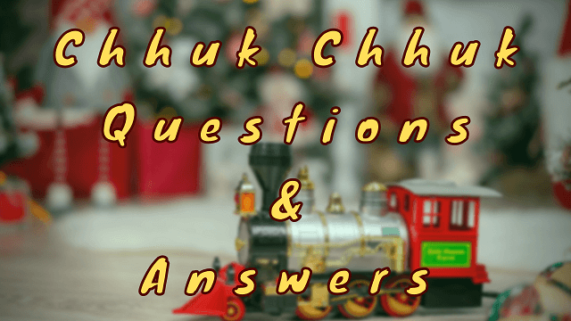 Chhuk Chhuk Questions & Answers