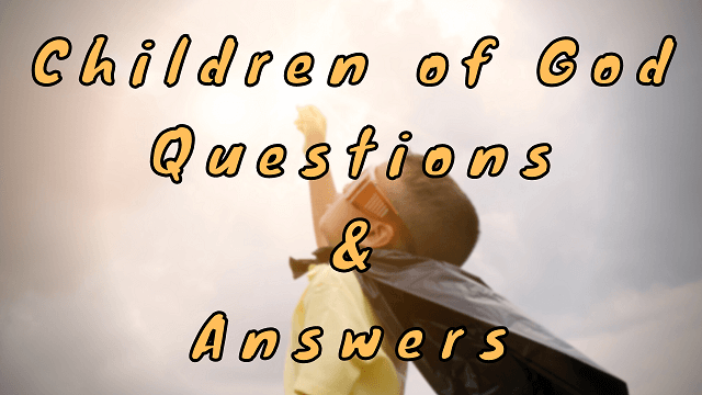 Children of God Questions & Answers