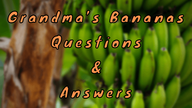 Grandma’s Bananas Questions & Answers