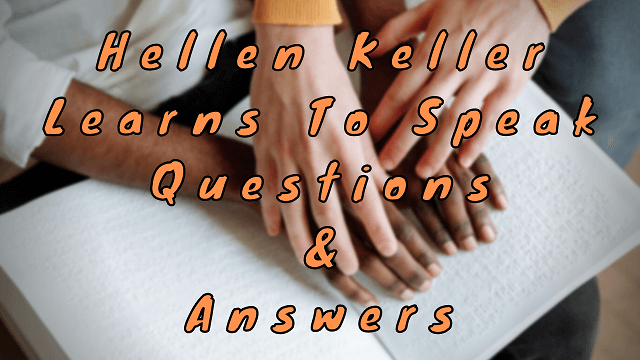 Hellen Keller Learns To Speak Questions & Answers