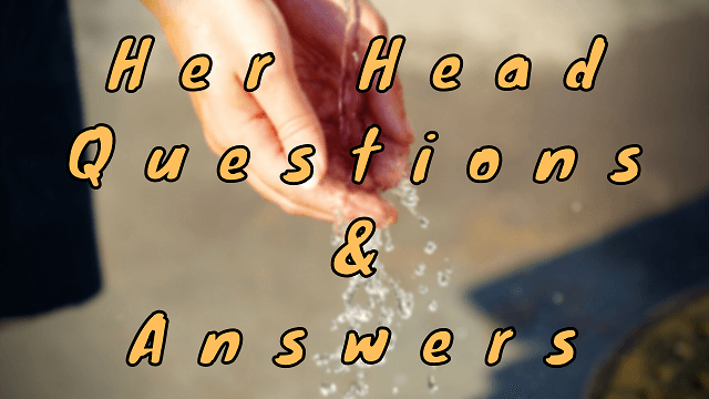 Her Head Questions & Answers