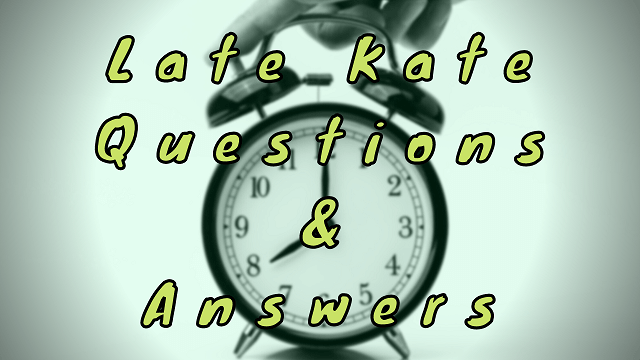Late Kate Questions & Answers