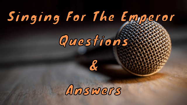 Singing For The Emperor Questions & Answers