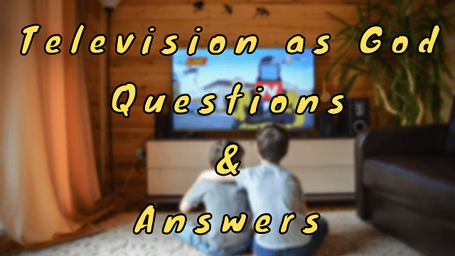 Television as God Questions & Answers