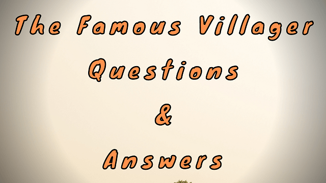 The Famous Villager Questions & Answers
