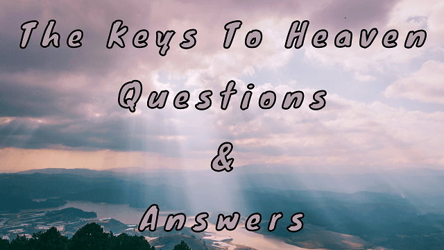 The Keys to Heaven Questions & Answers