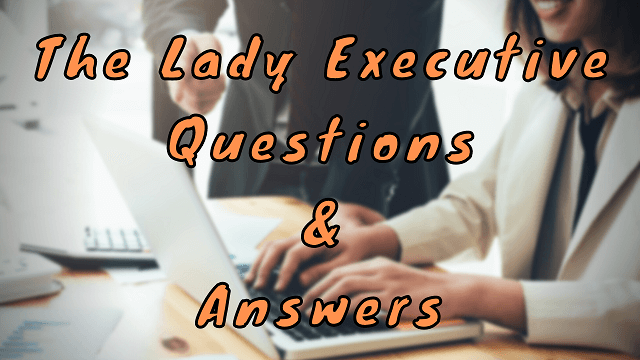 The Lady Executive Questions & Answers