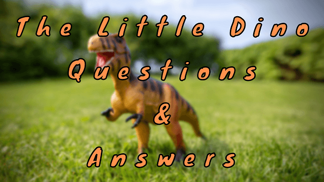 The Little Dino Questions & Answers