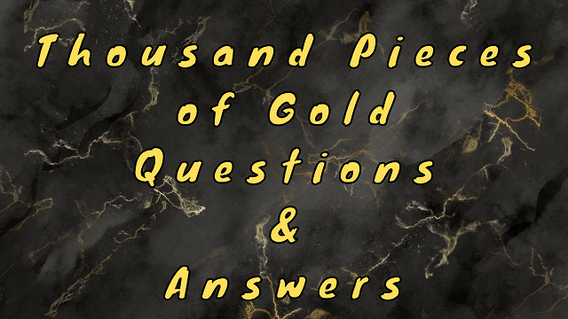 Thousand Pieces of Gold Questions & Answers