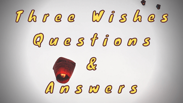 Three Wishes Questions & Answers