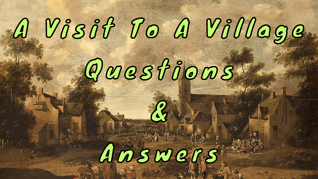 A Visit To A Village Questions & Answers