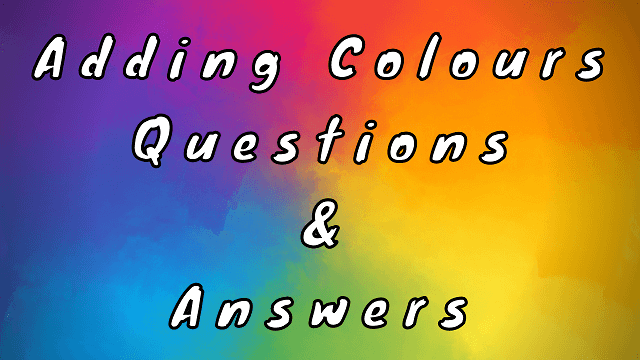 Adding Colours Questions & Answers