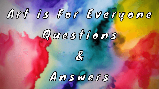 Art is For Everyone Questions & Answers