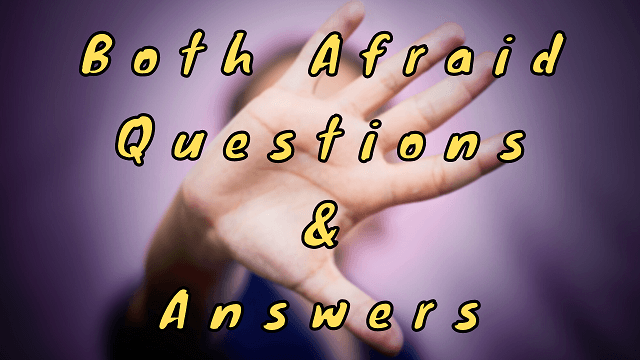 Both Afraid Questions & Answers