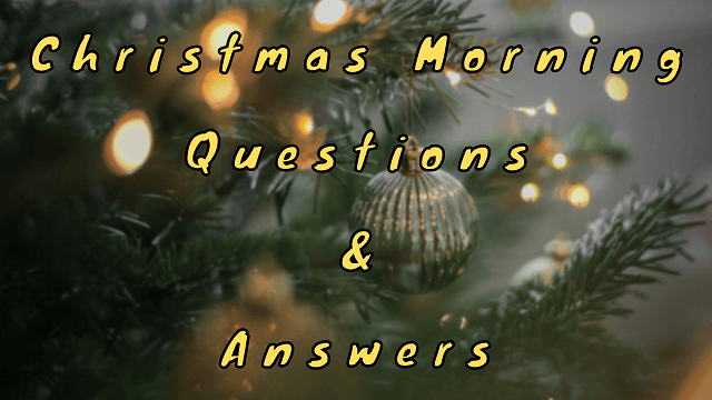 Christmas Morning Questions & Answers