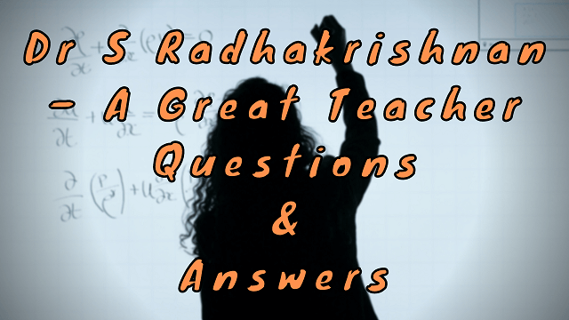 Dr S Radhakrishnan – A Great Teacher Questions & Answers