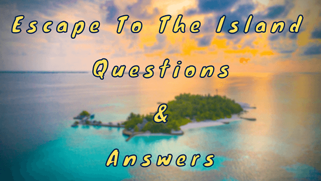 Escape To The Island Questions & Answers