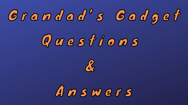 Grandad’s Gadget Questions & Answers