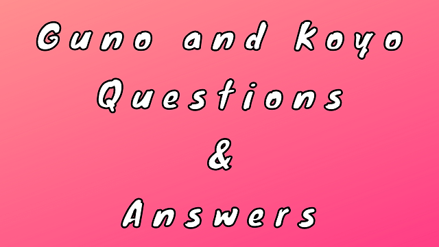 Guno and Koyo Questions & Answers