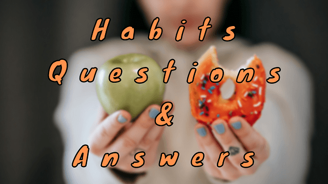 Habits Questions & Answers