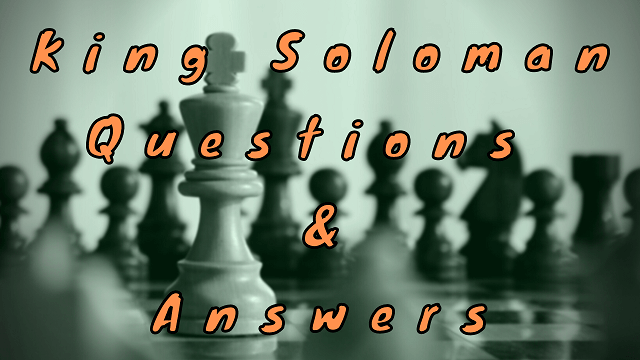 King Soloman Questions & Answers