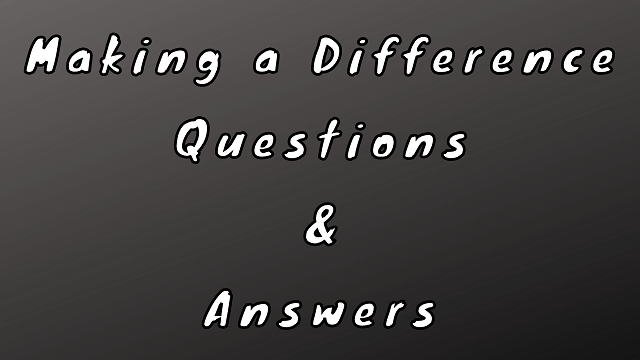 Making a Difference Questions & Answers