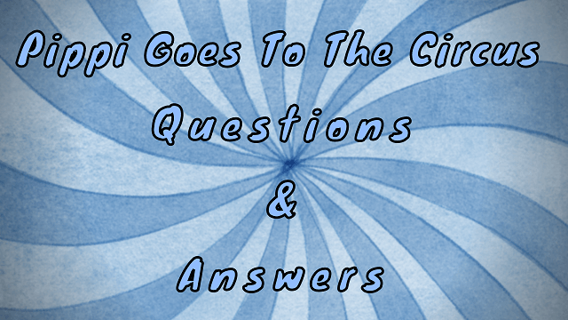 Pippi Goes to The Circus Questions & Answers