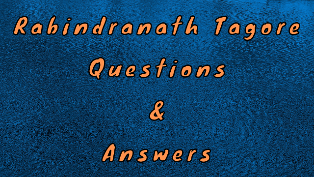 Rabindranath Tagore Questions & Answers