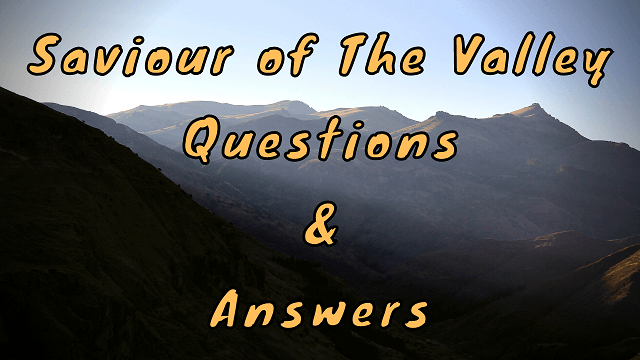 Saviour of The Valley Questions & Answers