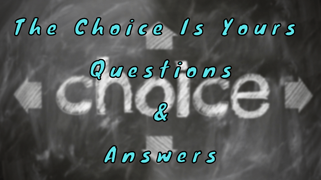 The Choice Is Yours Questions & Answers