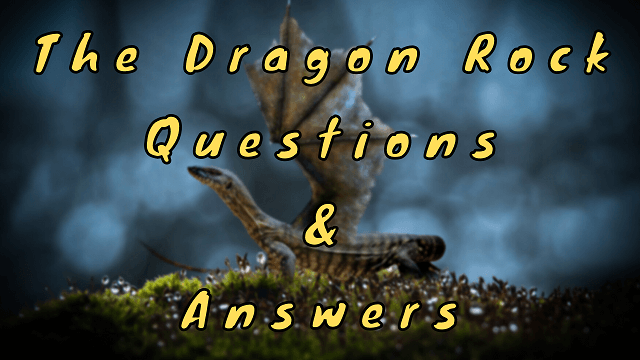 The Dragon Rock Questions & Answers