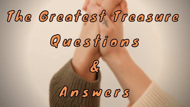 The Greatest Treasure Questions & Answers