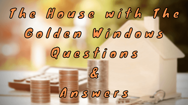The House with The Golden Windows Questions & Answers
