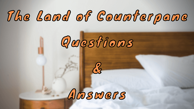 The Land of Counterpane Questions & Answers