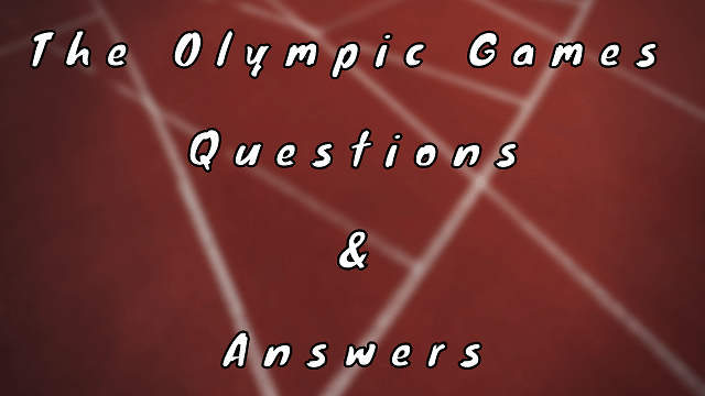The Olympic Games Questions & Answers