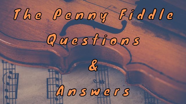 The Penny Fiddle Questions & Answers