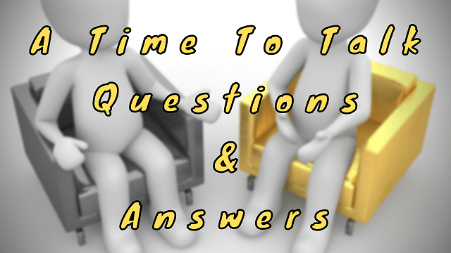A Time To Talk Questions & Answers