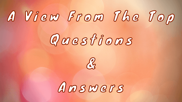 A View From The Top Questions & Answers
