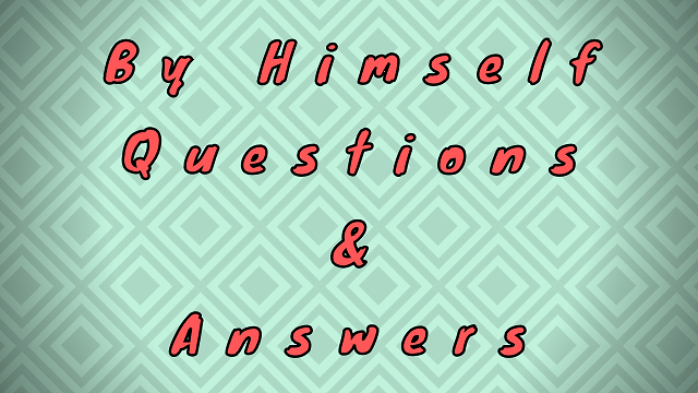 By Himself Questions & Answers