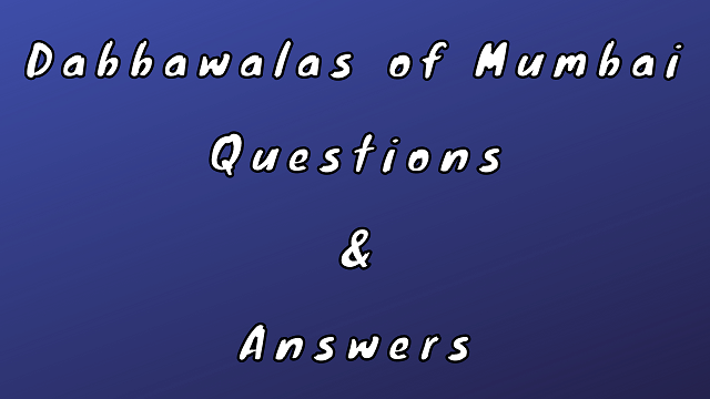 Dabbawalas of Mumbai Questions & Answers