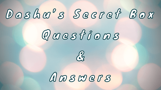 Dashu’s Secret Box Questions & Answers