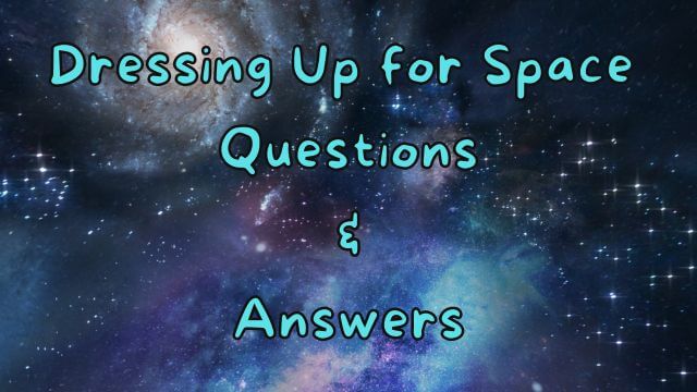 Dressing Up for Space Questions & Answers